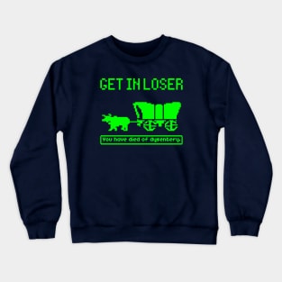 Oregon Trail, Get In Loser Crewneck Sweatshirt